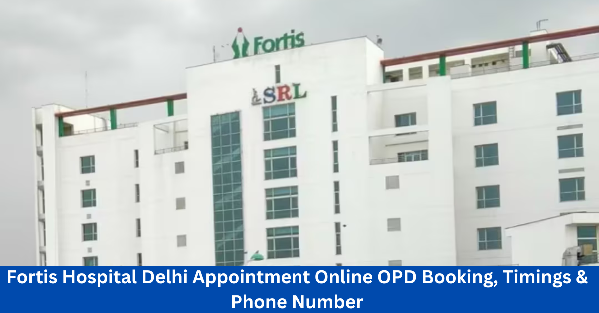 Fortis Hospital Delhi Appointment Online OPD Booking