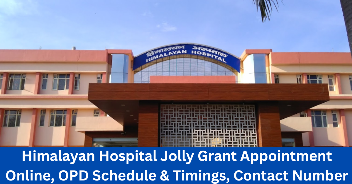 Himalayan Hospital Jolly Grant Appointment Online, OPD Schedule & Timings, Contact Number