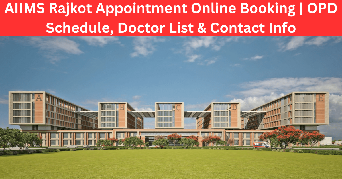 AIIMS Rajkot Appointment Online Booking | OPD Schedule, Doctor List & Contact Info